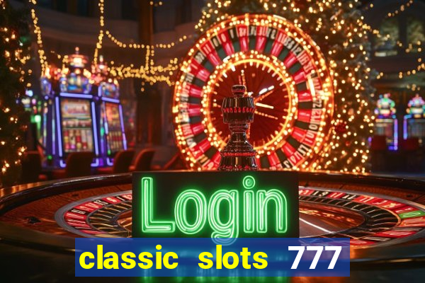 classic slots 777 paga mesmo